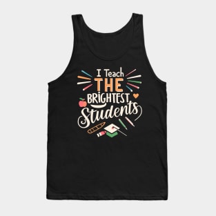 I Teach The Brightest Students Tank Top